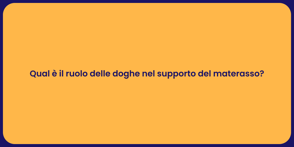 Qual è il ruolo delle doghe nel supporto del materasso?