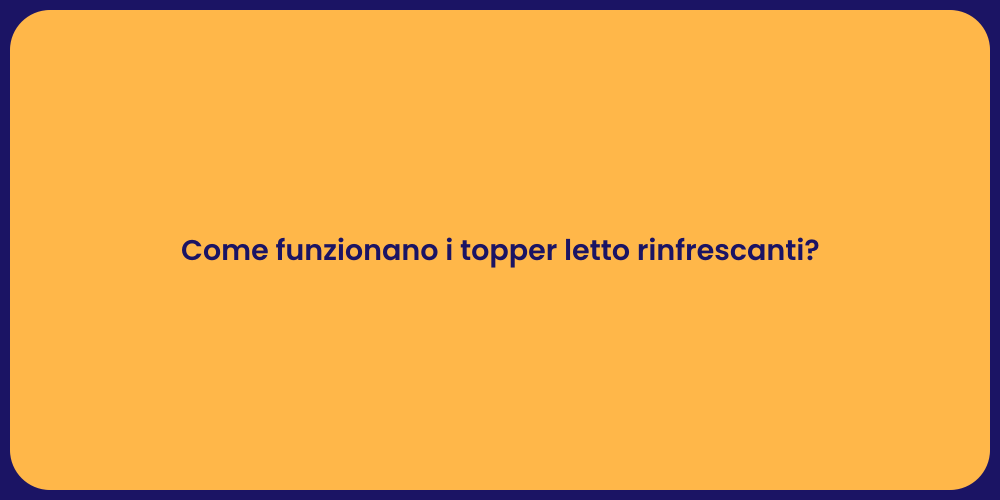 Come funzionano i topper letto rinfrescanti?