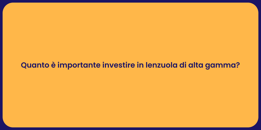 Quanto è importante investire in lenzuola di alta gamma?