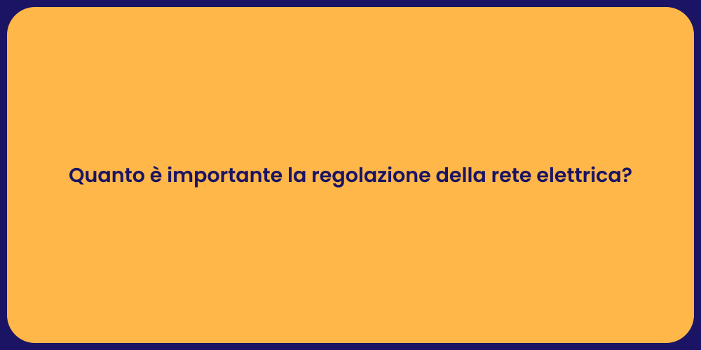 Quanto è importante la regolazione della rete elettrica?