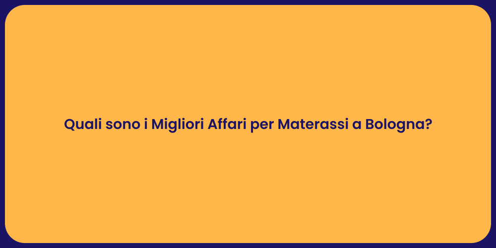 Quali sono i Migliori Affari per Materassi a Bologna?