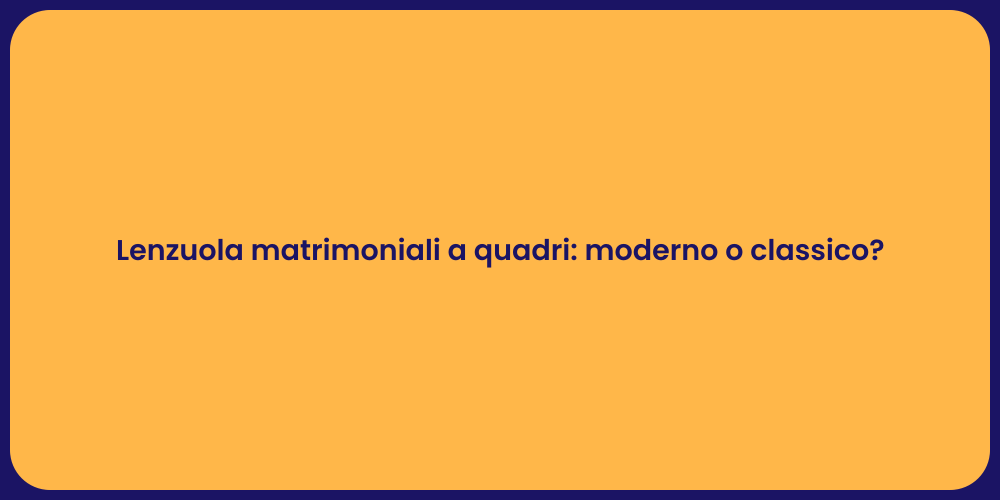 Lenzuola matrimoniali a quadri: moderno o classico?