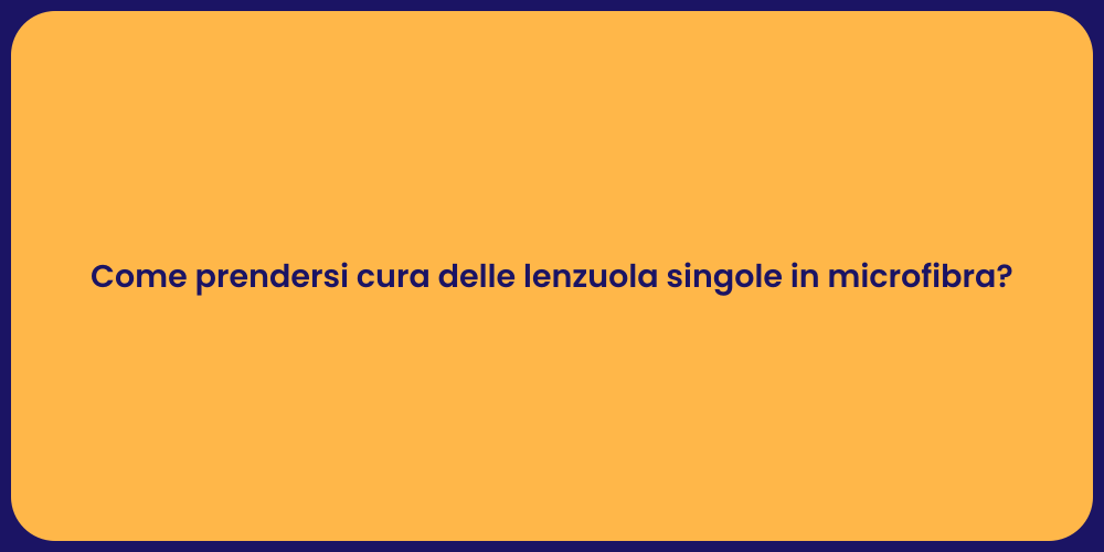 Come prendersi cura delle lenzuola singole in microfibra?