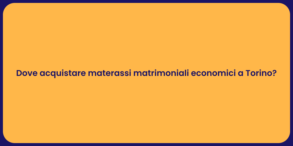 Dove acquistare materassi matrimoniali economici a Torino?