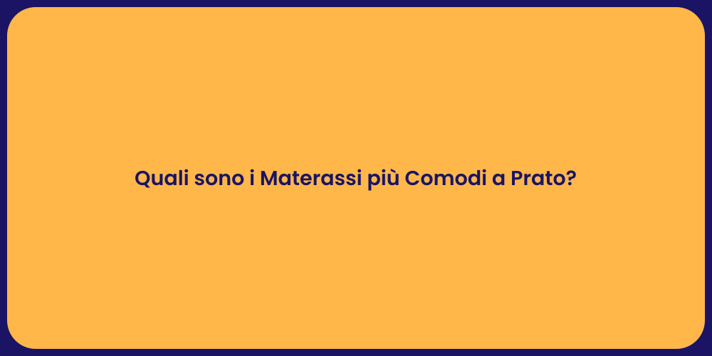 Quali sono i Materassi più Comodi a Prato?
