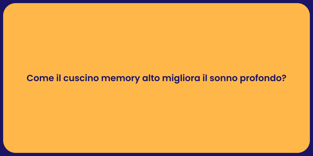 Come il cuscino memory alto migliora il sonno profondo?