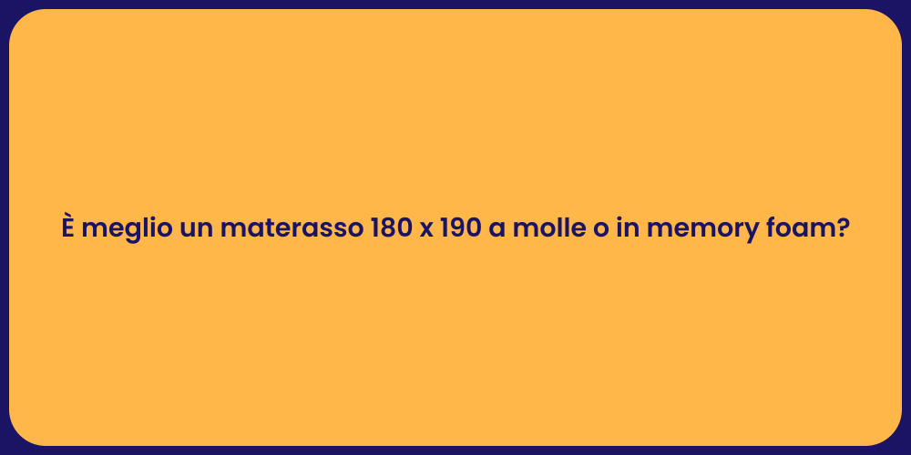 È meglio un materasso 180 x 190 a molle o in memory foam?