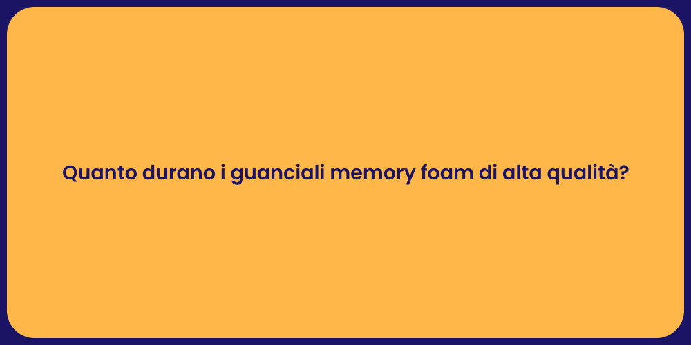 Quanto durano i guanciali memory foam di alta qualità?