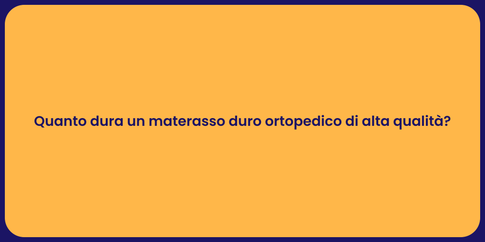 Quanto dura un materasso duro ortopedico di alta qualità?