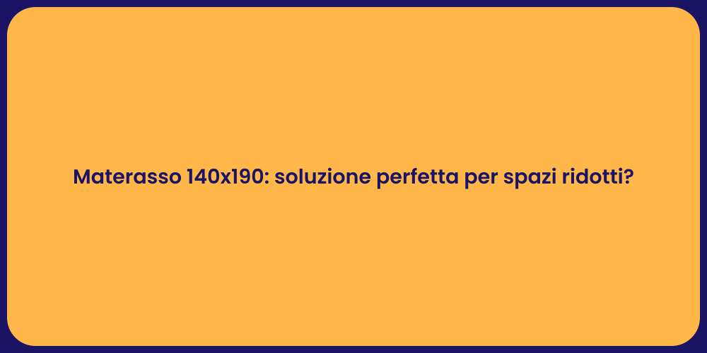 Materasso 140x190: soluzione perfetta per spazi ridotti?