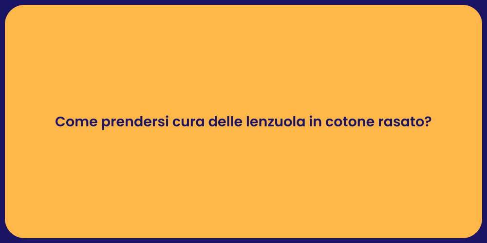 Come prendersi cura delle lenzuola in cotone rasato?
