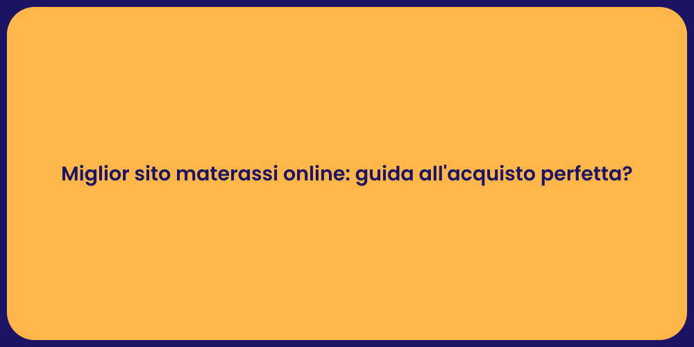 Miglior sito materassi online: guida all'acquisto perfetta?