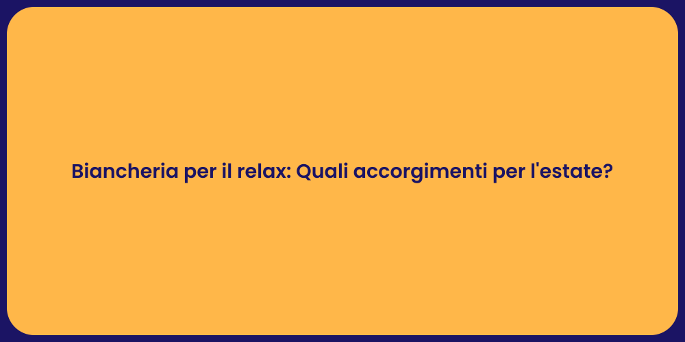 Biancheria per il relax: Quali accorgimenti per l'estate?