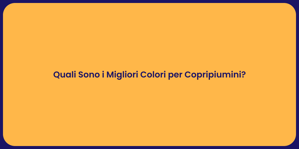 Quali Sono i Migliori Colori per Copripiumini?
