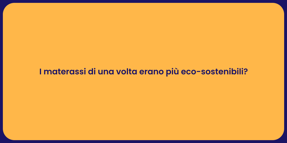 I materassi di una volta erano più eco-sostenibili?