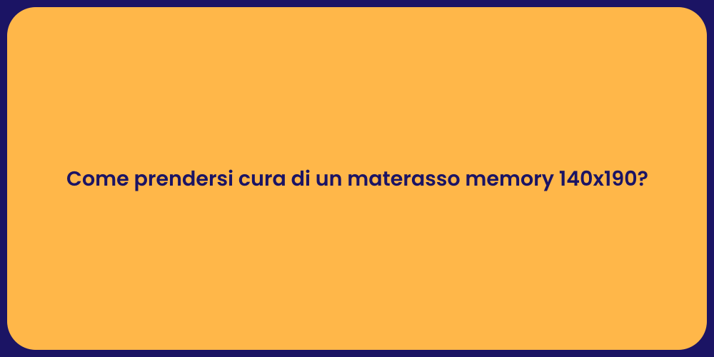 Come prendersi cura di un materasso memory 140x190?