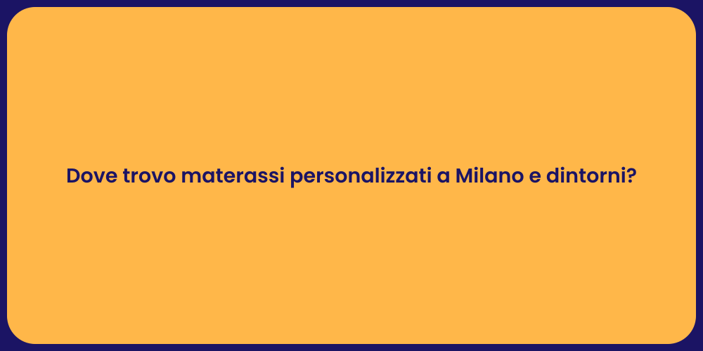 Dove trovo materassi personalizzati a Milano e dintorni?