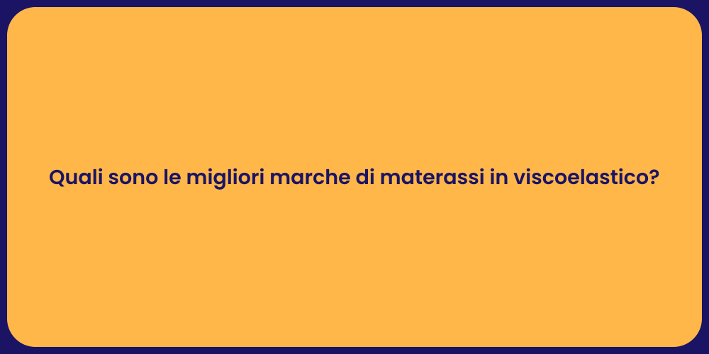 Quali sono le migliori marche di materassi in viscoelastico?