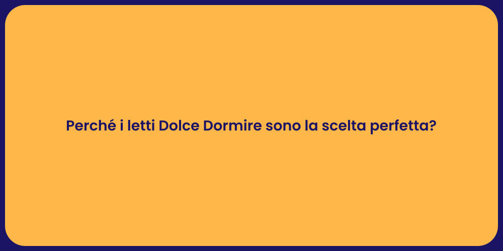 Perché i letti Dolce Dormire sono la scelta perfetta?