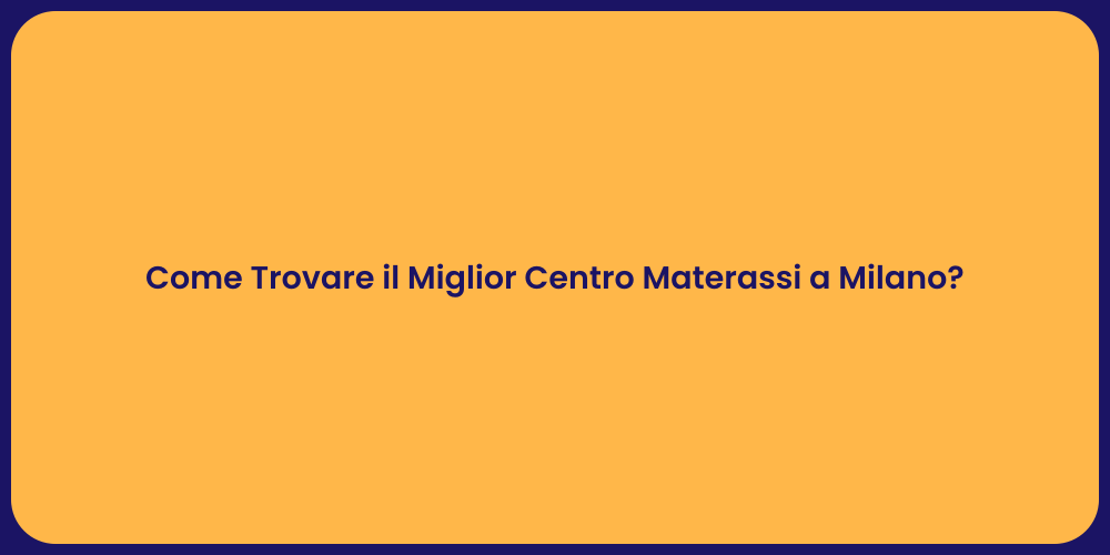 Come Trovare il Miglior Centro Materassi a Milano?