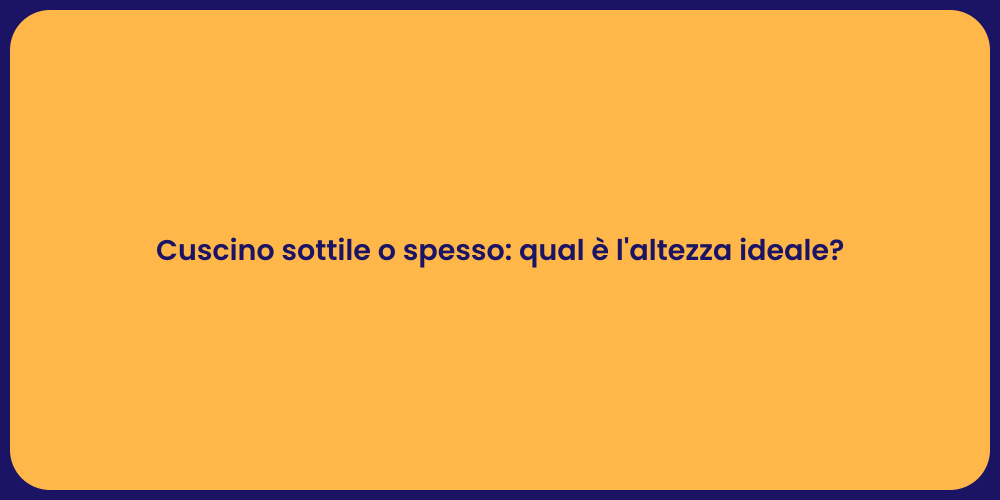 Cuscino sottile o spesso: qual è l'altezza ideale?
