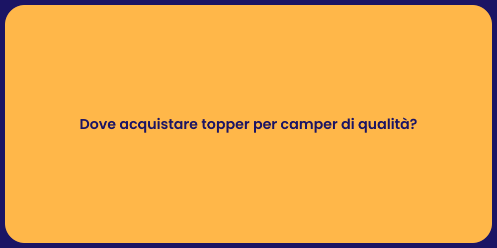 Dove acquistare topper per camper di qualità?