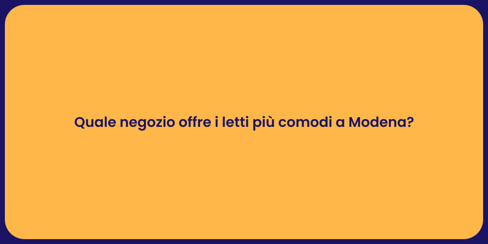 Quale negozio offre i letti più comodi a Modena?