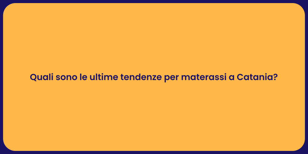 Quali sono le ultime tendenze per materassi a Catania?