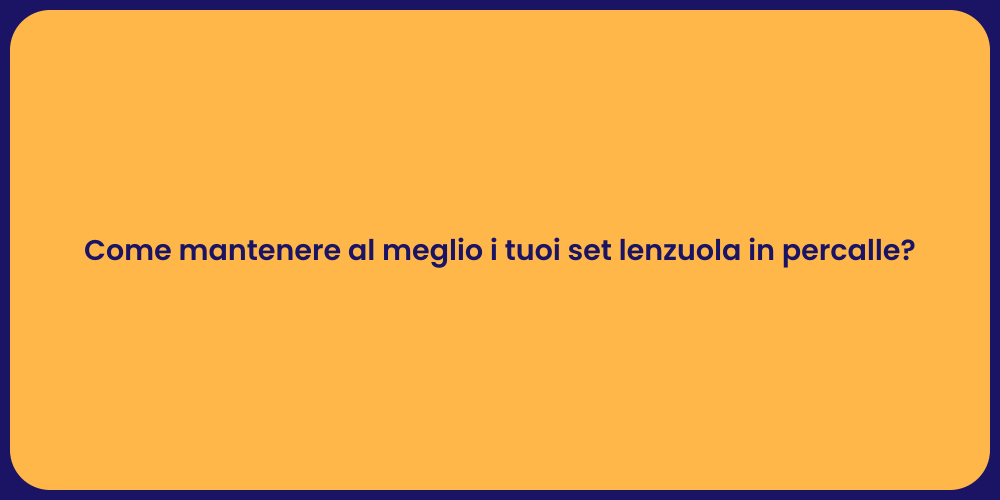 Come mantenere al meglio i tuoi set lenzuola in percalle?