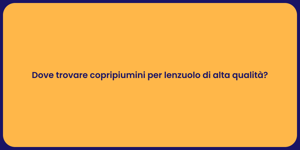 Dove trovare copripiumini per lenzuolo di alta qualità?