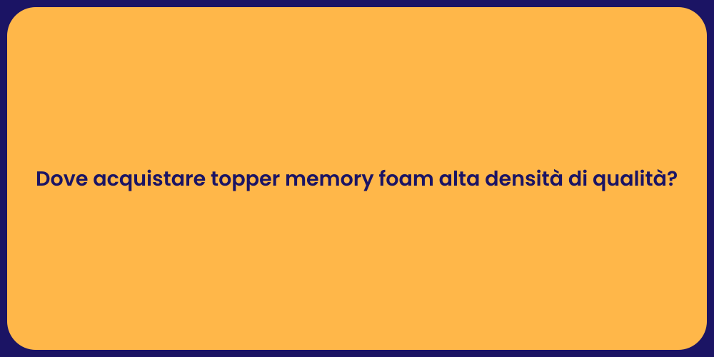 Dove acquistare topper memory foam alta densità di qualità?