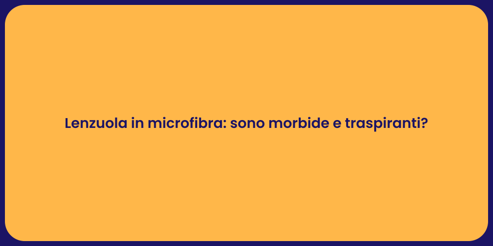Lenzuola in microfibra: sono morbide e traspiranti?