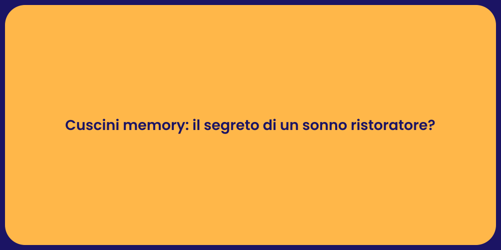 Cuscini memory: il segreto di un sonno ristoratore?