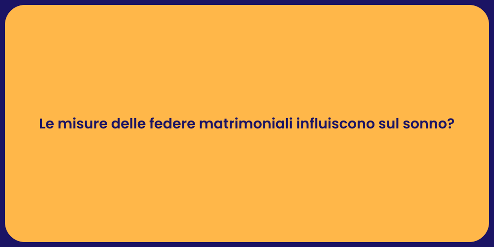 Le misure delle federe matrimoniali influiscono sul sonno?