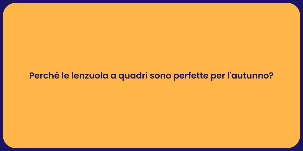 Perché le lenzuola a quadri sono perfette per l'autunno?