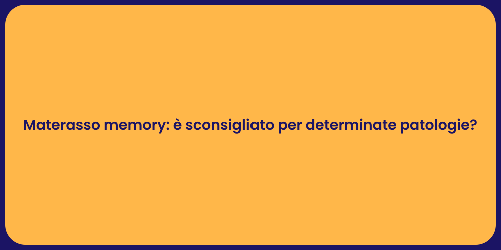 Materasso memory: è sconsigliato per determinate patologie?