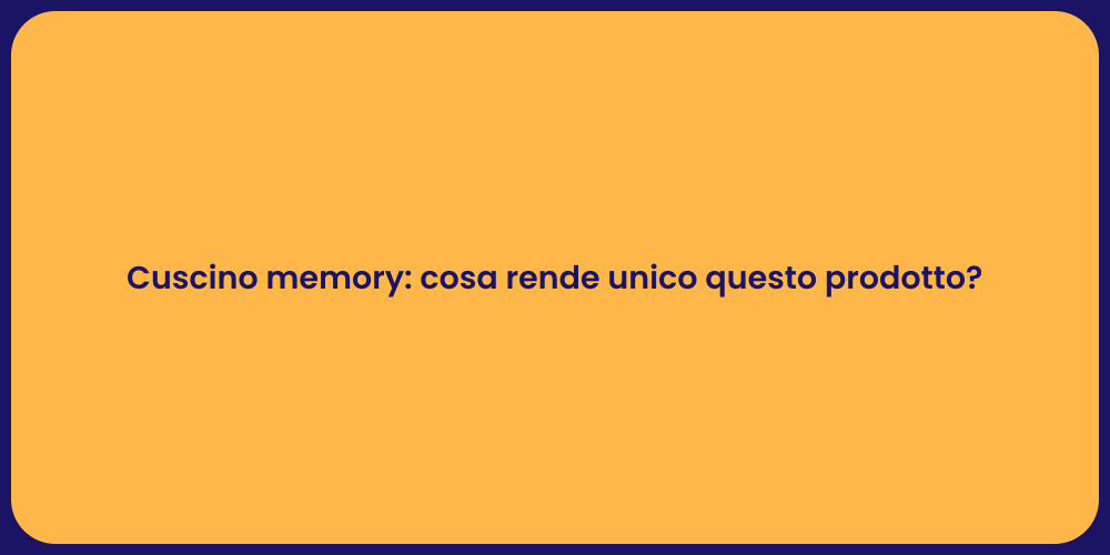 Cuscino memory: cosa rende unico questo prodotto?
