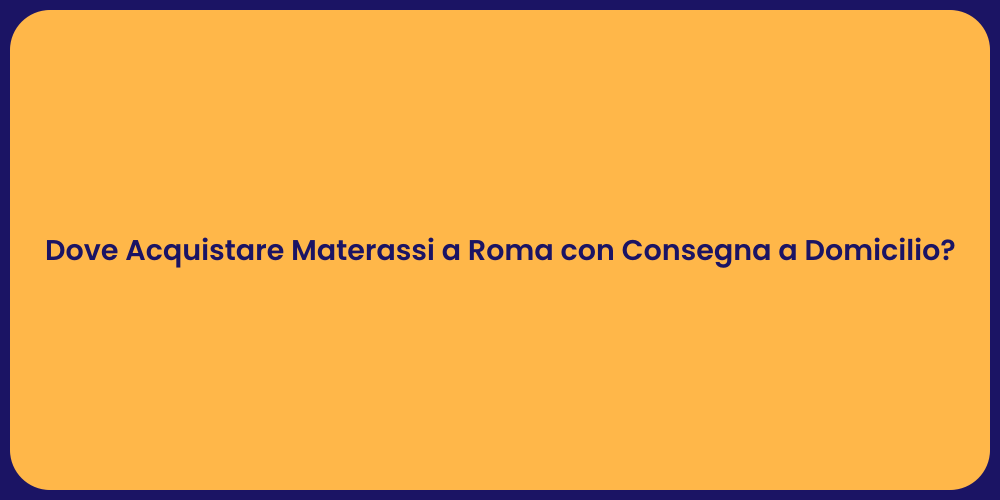 Dove Acquistare Materassi a Roma con Consegna a Domicilio?