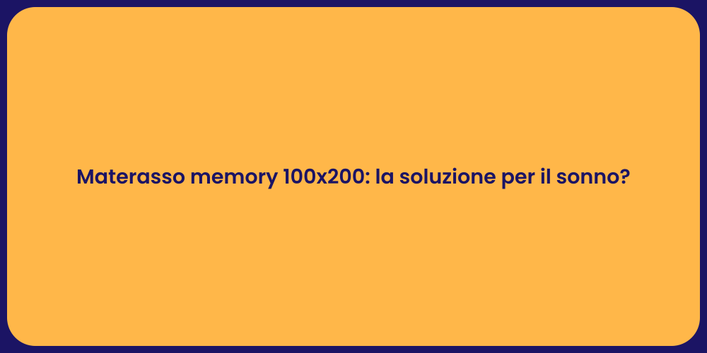 Materasso memory 100x200: la soluzione per il sonno?