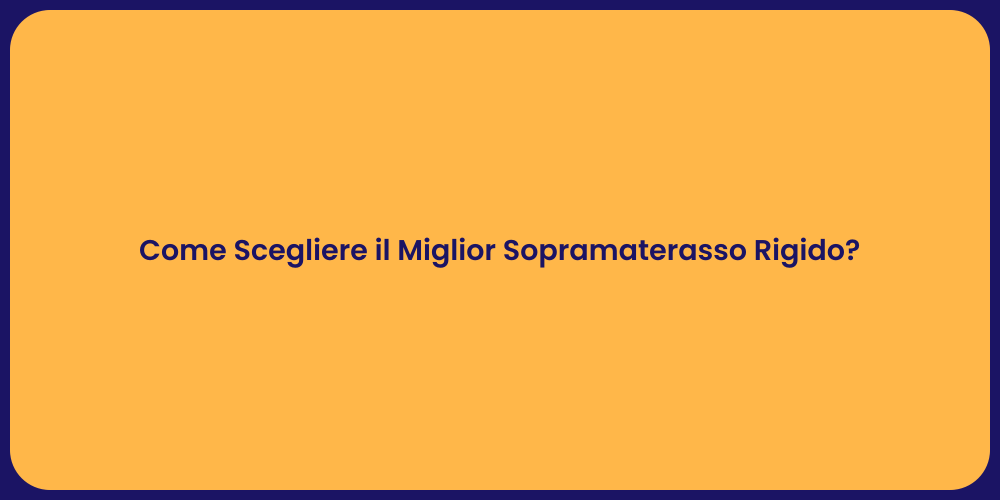 Come Scegliere il Miglior Sopramaterasso Rigido?