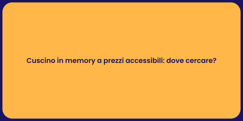 Cuscino in memory a prezzi accessibili: dove cercare?