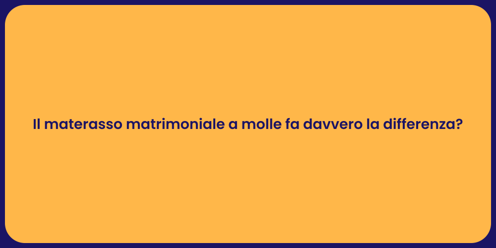 Il materasso matrimoniale a molle fa davvero la differenza?