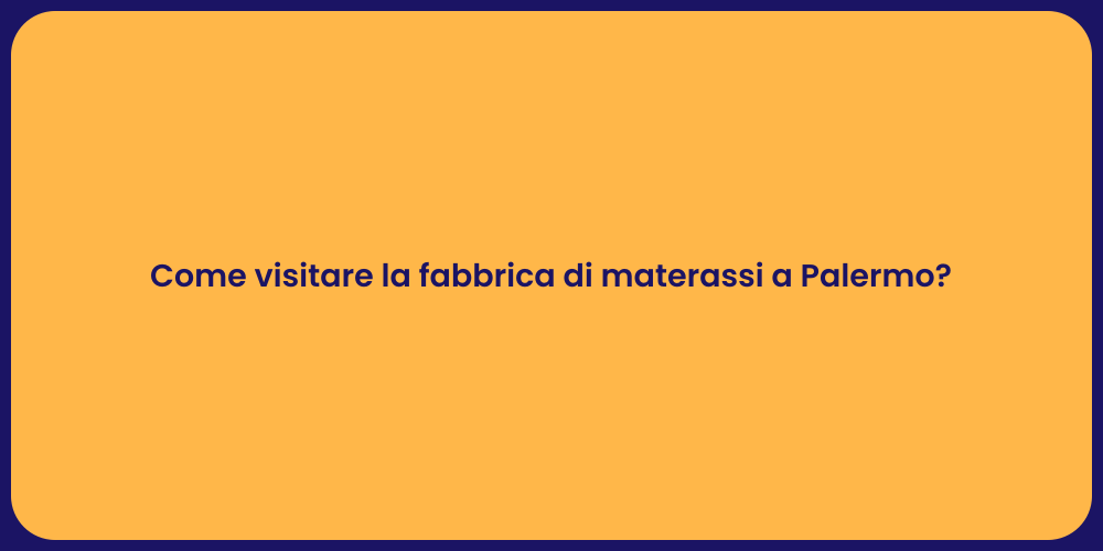 Come visitare la fabbrica di materassi a Palermo?