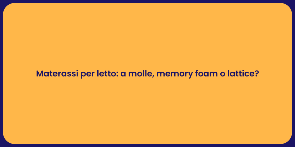 Materassi per letto: a molle, memory foam o lattice?