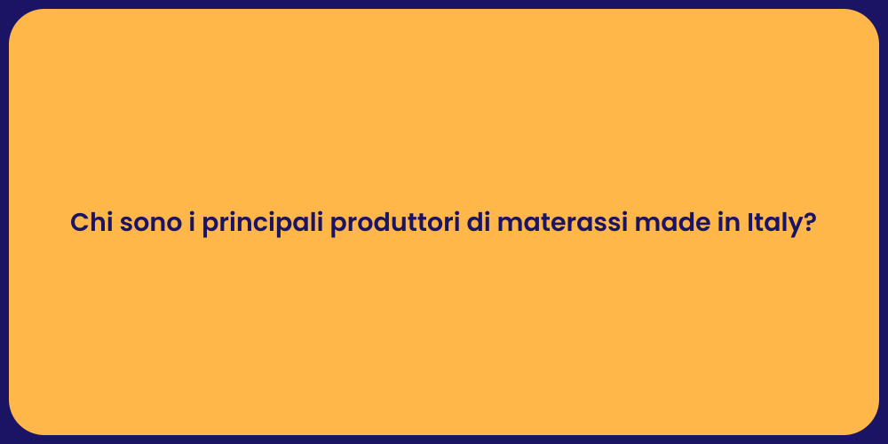 Chi sono i principali produttori di materassi made in Italy?