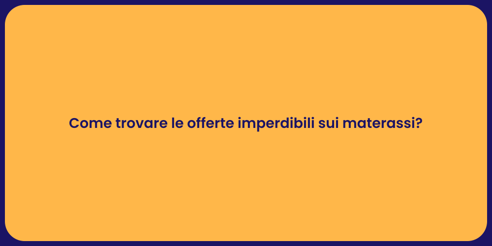 Come trovare le offerte imperdibili sui materassi?