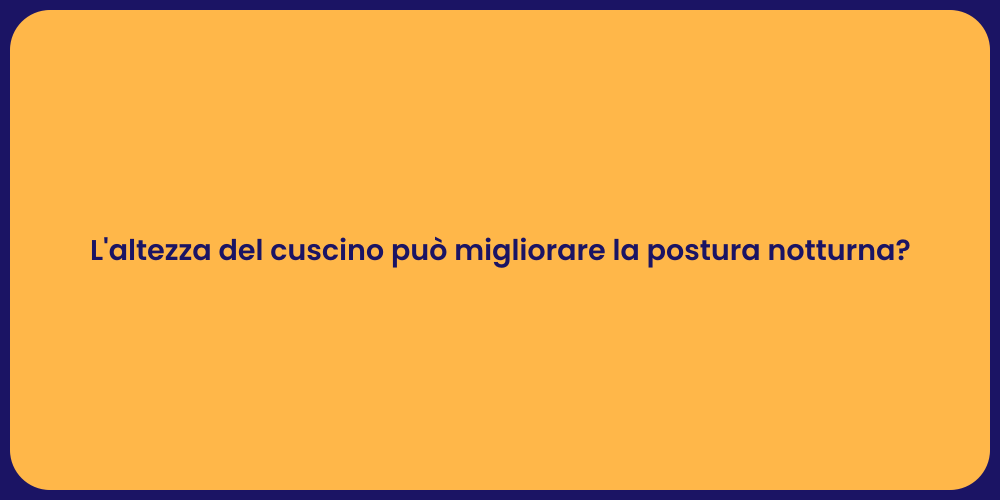 L'altezza del cuscino può migliorare la postura notturna?