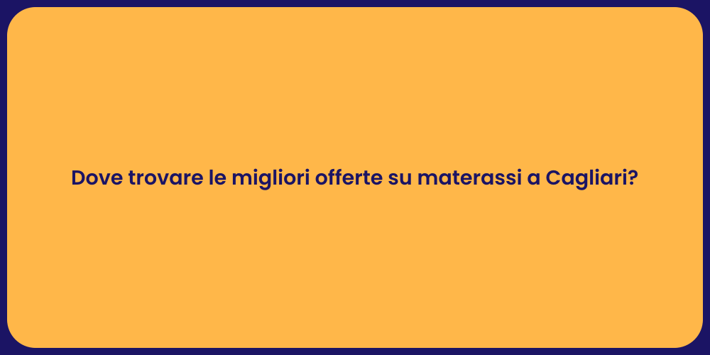 Dove trovare le migliori offerte su materassi a Cagliari?