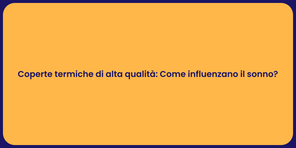 Coperte termiche di alta qualità: Come influenzano il sonno?