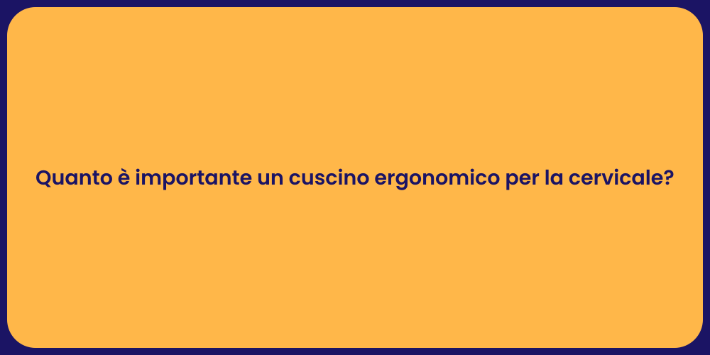 Quanto è importante un cuscino ergonomico per la cervicale?